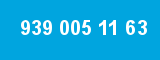939 005 11 63